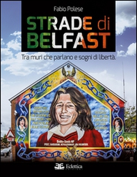 Strade di Belfast. Tra muri che parlano e sogni di libertà - Librerie.coop