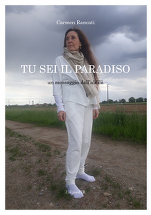 Tu sei il Paradiso. Un messaggio dall'aldilà - Librerie.coop Tu sei il Paradiso. Un messaggio dall'aldilà - Librerie.coop