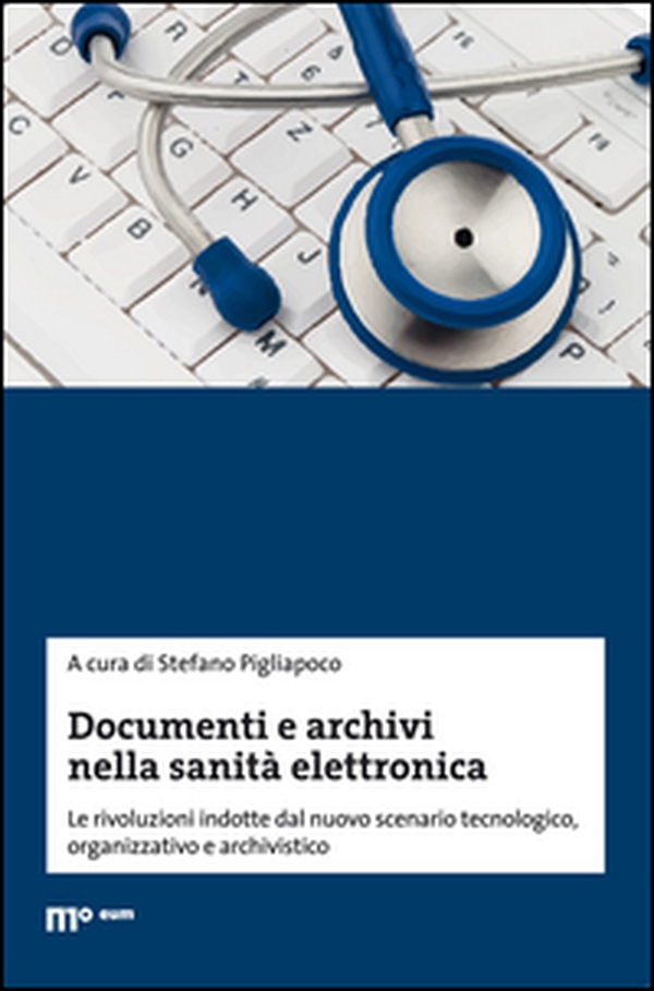 Documenti e archivi nella sanità elettronica. Le rivoluzioni indotte dal nuovo scenario tecnologico, organizzativo e archivistico - Librerie.coop Documenti e archivi nella sanità elettronica. Le rivoluzioni indotte dal nuovo scenario tecnologico, organizzativo e archivistico - Librerie.coop