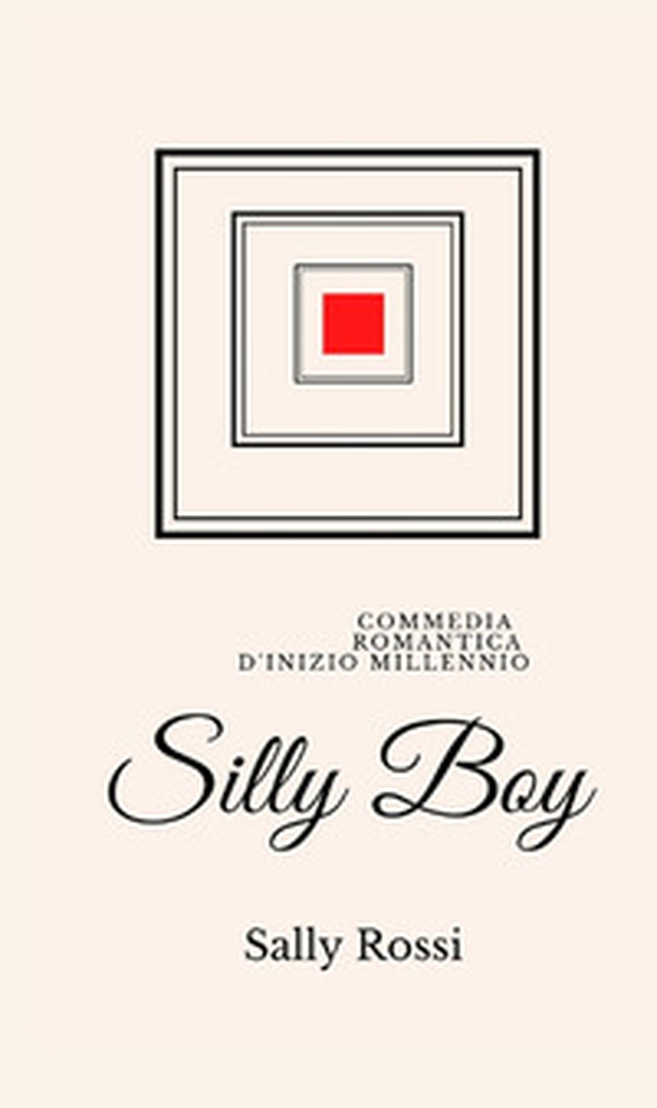 Silly Boy. Commedia romantica d'inizio Millennio - Librerie.coop