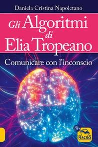 Gli algoritmi di Elia Tropeano. Comunicare con l'inconscio - Librerie.coop