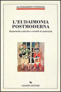 L'eudaimonia postmoderna. Mutamento culturale e modelli di razionalità - Librerie.coop L'eudaimonia postmoderna. Mutamento culturale e modelli di razionalità - Librerie.coop