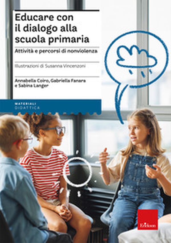 Educare con il dialogo alla scuola primaria. Attività e percorsi di nonviolenza - Librerie.coop Educare con il dialogo alla scuola primaria. Attività e percorsi di nonviolenza - Librerie.coop