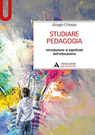 Studiare pedagogia. Introduzione ai significati dell'educazione - Librerie.coop