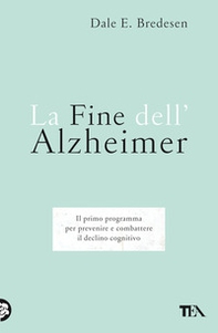 La fine dell'Alzheimer. Il primo programma per prevenire e combattere il declino cognitivo - Librerie.coop