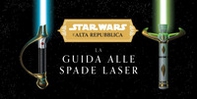 La guida alle spade laser. L'Alta Repubblica. Star Wars - Librerie.coop