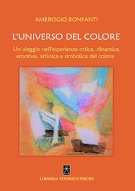 L'universo del colore. Un viaggio nell'esperienza ottica, dinamica, emotica, artistica e simbolica del colore - Librerie.coop L'universo del colore. Un viaggio nell'esperienza ottica, dinamica, emotica, artistica e simbolica del colore - Librerie.coop