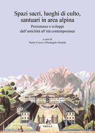 Spazi sacri, luoghi di culto, santuari in area alpina. Persistenze e sviluppi dall'antichità all'età contemporanea - Librerie.coop