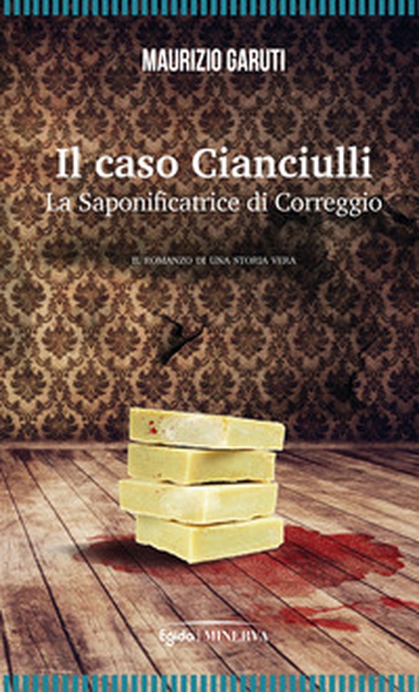 Il caso Cianciulli. La saponificatrice di Correggio - Librerie.coop Il caso Cianciulli. La saponificatrice di Correggio - Librerie.coop