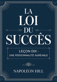 La loi du succès. Leçon dix. Une personnalité agréable - Librerie.coop