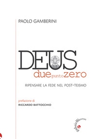 Deus duepuntozero. Ripensare la fede nel post-teismo - Librerie.coop Deus duepuntozero. Ripensare la fede nel post-teismo - Librerie.coop
