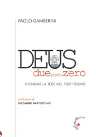 Deus duepuntozero. Ripensare la fede nel post-teismo - Librerie.coop