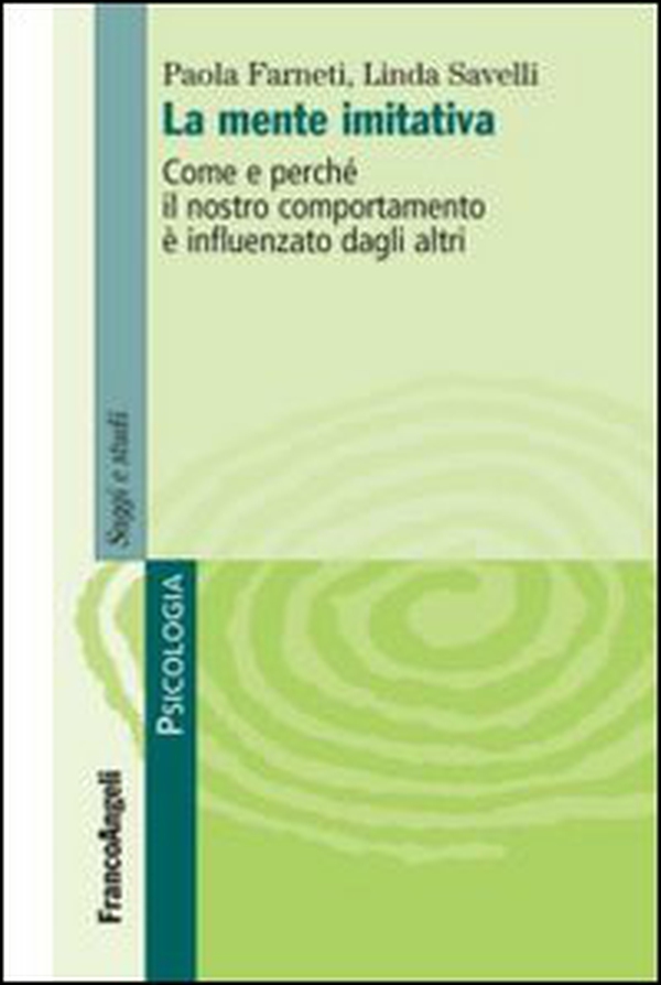 La mente imitativa. Come e perché il nostro comportamento è influenzato dagli altri - Librerie.coop La mente imitativa. Come e perché il nostro comportamento è influenzato dagli altri - Librerie.coop