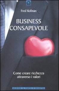 Business consapevole. Come creare ricchezza attraverso i valori - Librerie.coop Business consapevole. Come creare ricchezza attraverso i valori - Librerie.coop
