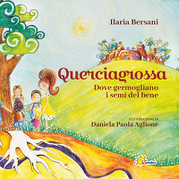 Querciagrossa. Dove germogliano i semi del bene - Librerie.coop Querciagrossa. Dove germogliano i semi del bene - Librerie.coop