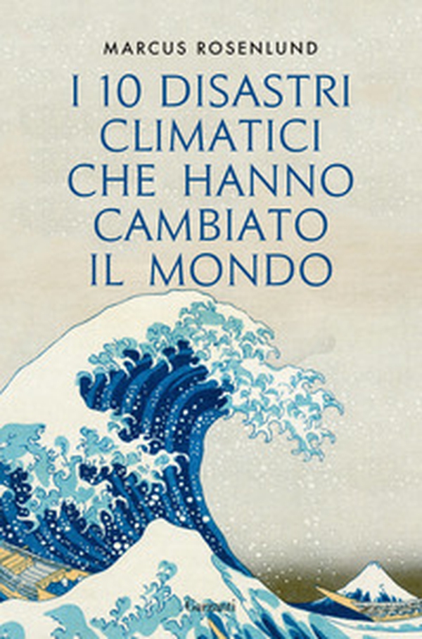 I 10 disastri climatici che hanno cambiato il mondo - Librerie.coop I 10 disastri climatici che hanno cambiato il mondo - Librerie.coop