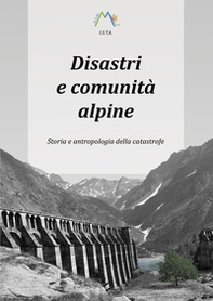 Disastri e comunità alpine. Storia e antropologia della catastrofe - Librerie.coop