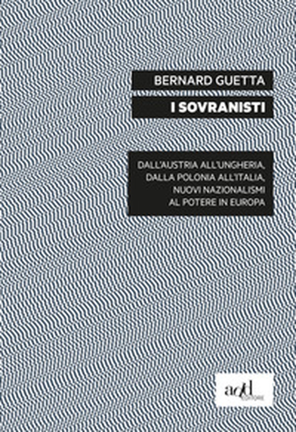 I sovranisti. Dall'Austria all'Ungheria, dalla Polonia all'Italia, nuovi nazionalismi al potere in Europa - Librerie.coop I sovranisti. Dall'Austria all'Ungheria, dalla Polonia all'Italia, nuovi nazionalismi al potere in Europa - Librerie.coop