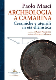Archeologia a Camarina. Ceramiche e utensili in età ellenistica - Librerie.coop