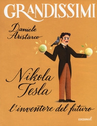 Nikola Tesla. L'inventore del futuro - Librerie.coop Nikola Tesla. L'inventore del futuro - Librerie.coop