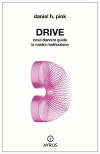 Drive. Cosa davvero guida la nostra motivazione - Librerie.coop