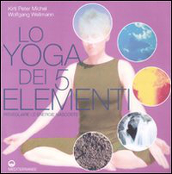 Lo yoga dei 5 elementi. Risvegliare le energie nascoste - Librerie.coop Lo yoga dei 5 elementi. Risvegliare le energie nascoste - Librerie.coop