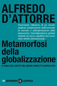 Metamorfosi della globalizzazione. Il ruolo del diritto nel nuovo conflitto geopolitico - Librerie.coop
