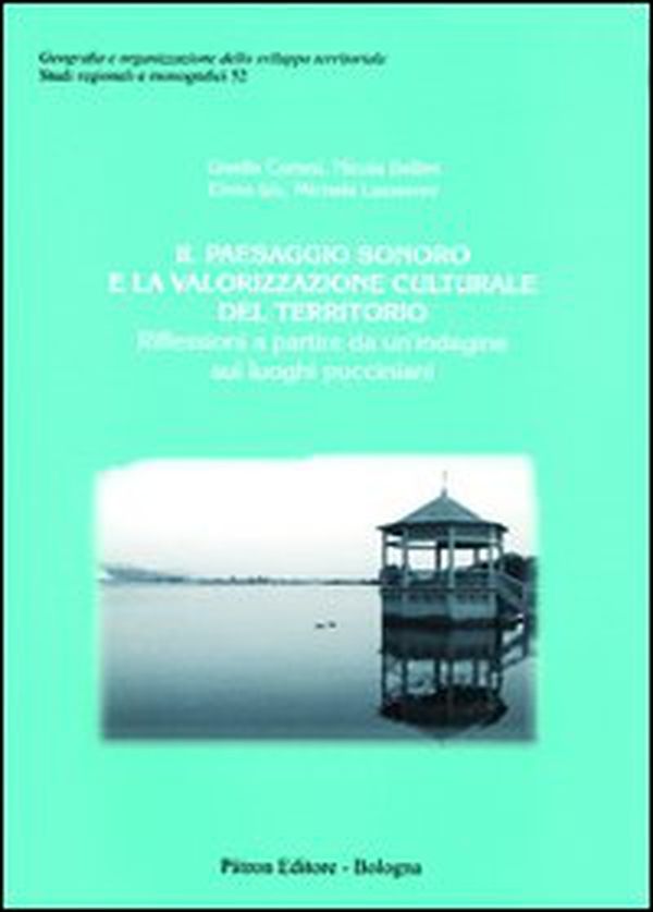 Il paesaggio sonoro e la valorizzazione culturale del territorio. Riflessioni a partire da un'indagine sui luoghi pucciniani - Librerie.coop Il paesaggio sonoro e la valorizzazione culturale del territorio. Riflessioni a partire da un'indagine sui luoghi pucciniani - Librerie.coop