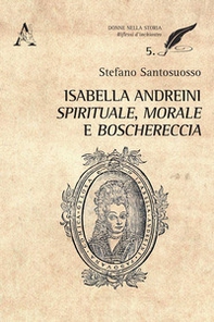 Isabella Andreini spirituale, morale e boschereccia - Librerie.coop