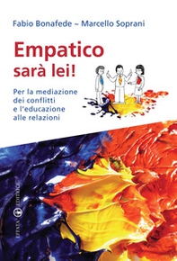 Empatico sarà lei! Per la mediazione dei conflitti e l'educazione alle relazioni - Librerie.coop Empatico sarà lei! Per la mediazione dei conflitti e l'educazione alle relazioni - Librerie.coop