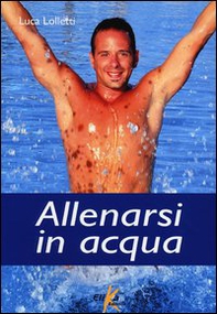 Allenarsi in acqua. esercizi, metodologie e programmi di lavoro per il fitness e il training in acqua - Librerie.coop Allenarsi in acqua. esercizi, metodologie e programmi di lavoro per il fitness e il training in acqua - Librerie.coop