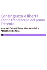 Contigenza e libertà. Teorie francescane del primo Trecento - Librerie.coop