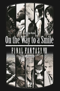 On the way to a smile. Final Fantasy VII - Librerie.coop On the way to a smile. Final Fantasy VII - Librerie.coop