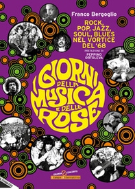 I giorni della musica e delle rose. Rock, pop, jazz, soul, blues nel vortice del '68 - Librerie.coop