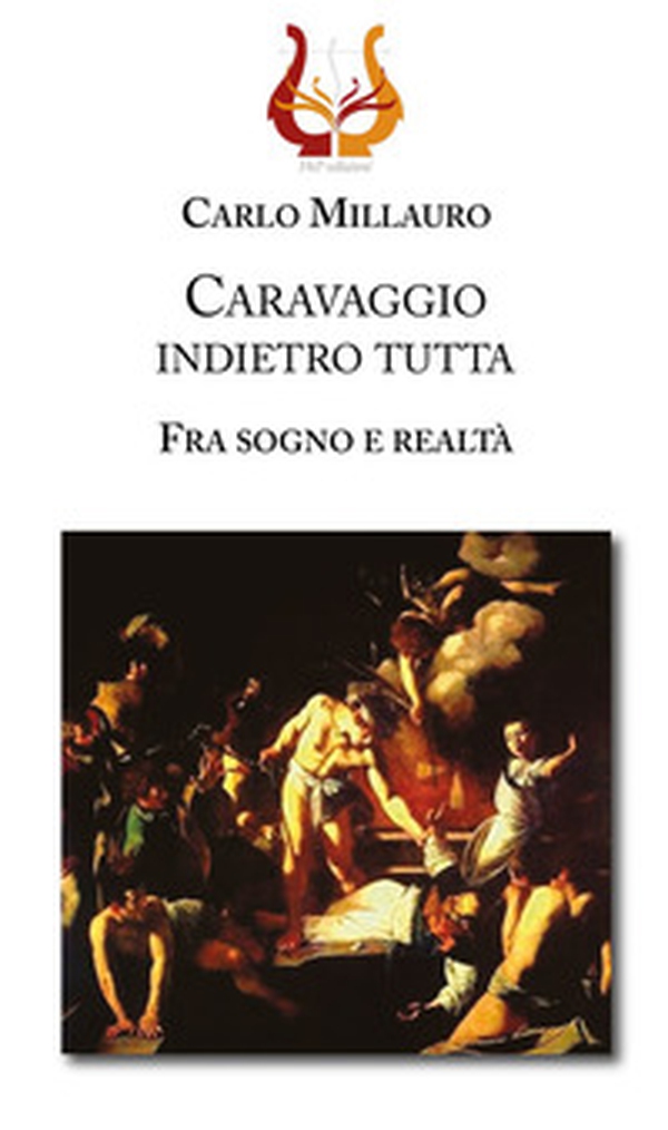 Caravaggio indietro tutta. Fra sogno e realtà - Librerie.coop Caravaggio indietro tutta. Fra sogno e realtà - Librerie.coop