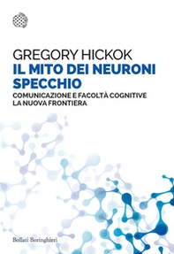 Il mito dei neuroni specchio. Comunicazione e facoltà cognitive. La nuova frontiera - Librerie.coop
