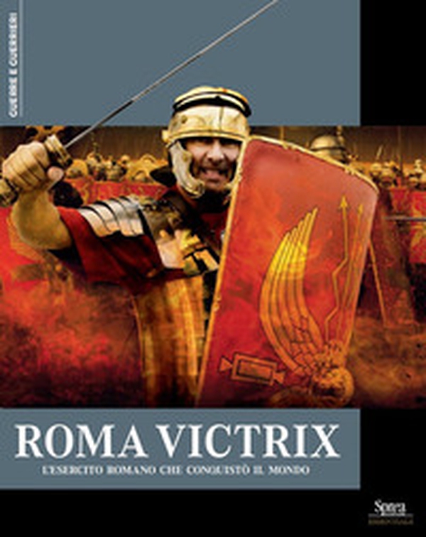 Roma Victrix. L'esercito romano che conquistò il mondo - Librerie.coop Roma Victrix. L'esercito romano che conquistò il mondo - Librerie.coop