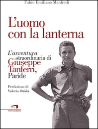L'uomo con la lanterna. L'avventura straordinaria di Giuseppe Tanferri, Paride - Librerie.coop L'uomo con la lanterna. L'avventura straordinaria di Giuseppe Tanferri, Paride - Librerie.coop