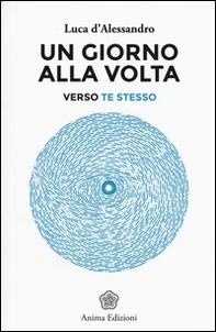 Un giorno alla volta. Verso te stesso - Librerie.coop Un giorno alla volta. Verso te stesso - Librerie.coop