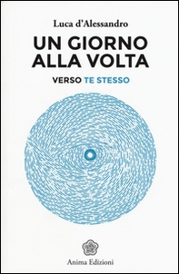 Un giorno alla volta. Verso te stesso - Librerie.coop