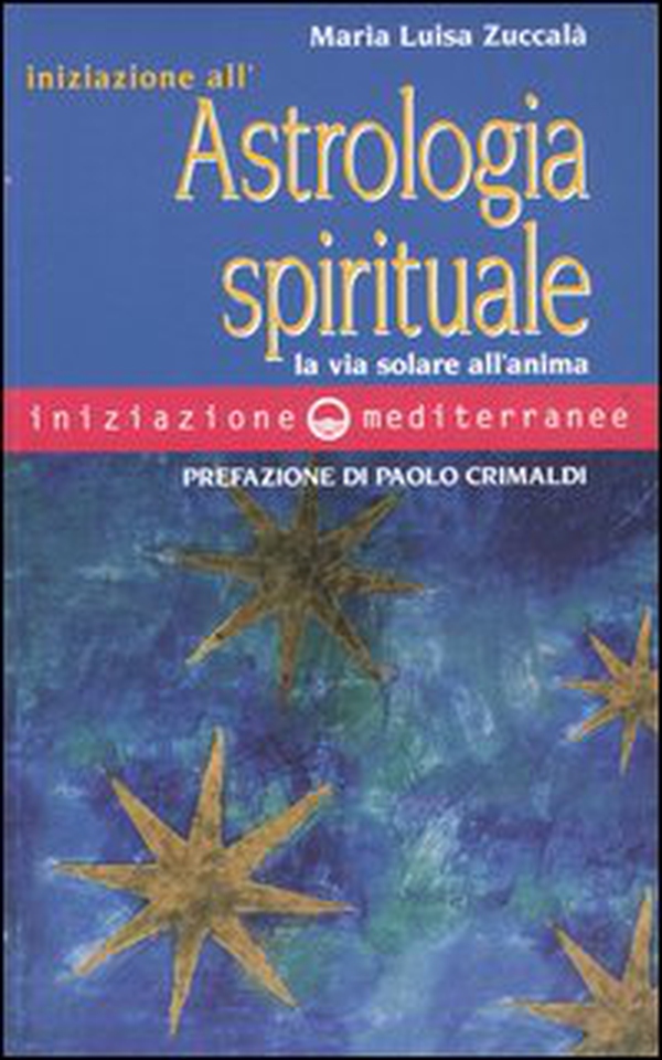 Iniziazione all'astrologia spirituale. La via solare dell'anima - Librerie.coop Iniziazione all'astrologia spirituale. La via solare dell'anima - Librerie.coop