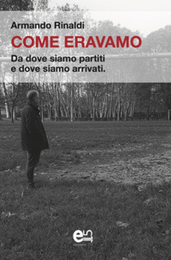 Come eravamo. Da dove siamo partiti e dove siamo arrivati - Librerie.coop Come eravamo. Da dove siamo partiti e dove siamo arrivati - Librerie.coop