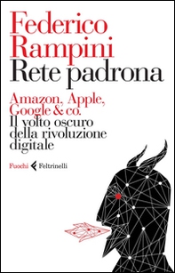 Rete padrona. Amazon, Apple, Google & co. Il volto oscuro della rivoluzione digitale - Librerie.coop
