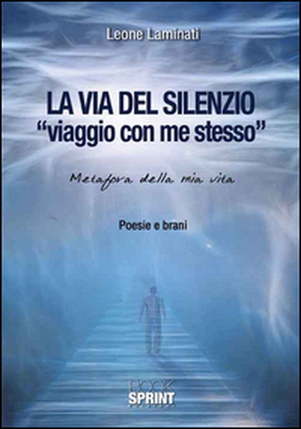 La via del silenzio. «Viaggio con me stesso». Metafora della mia vita - Librerie.coop La via del silenzio. «Viaggio con me stesso». Metafora della mia vita - Librerie.coop
