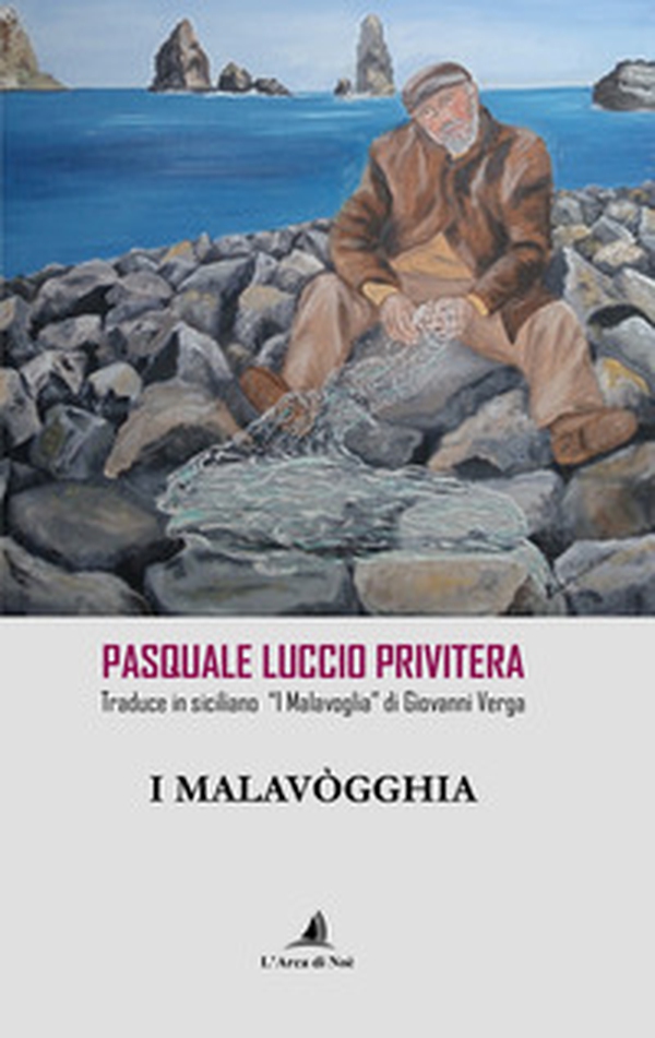 I Malavògghia. Pasquale Luccio Privitera traduce in siciliano «I Malavoglia» di Giovanni Verga - Librerie.coop I Malavògghia. Pasquale Luccio Privitera traduce in siciliano «I Malavoglia» di Giovanni Verga - Librerie.coop