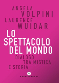 Lo spettacolo del mondo. Dialogo tra mistica e storia - Librerie.coop Lo spettacolo del mondo. Dialogo tra mistica e storia - Librerie.coop