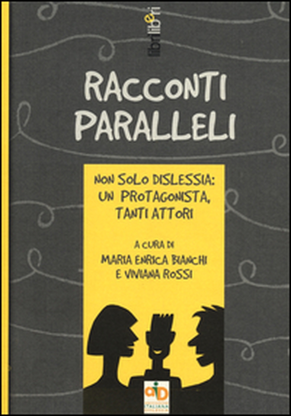 Racconti paralleli. Non solo dislessia: un protagonista, tanti attori - Librerie.coop Racconti paralleli. Non solo dislessia: un protagonista, tanti attori - Librerie.coop