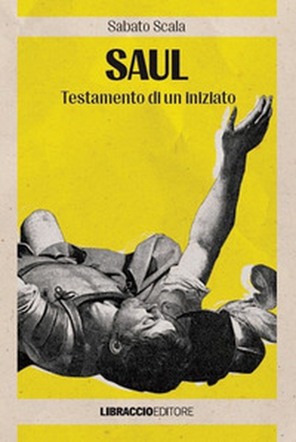 Saul. Testamento di un iniziato - Librerie.coop Saul. Testamento di un iniziato - Librerie.coop