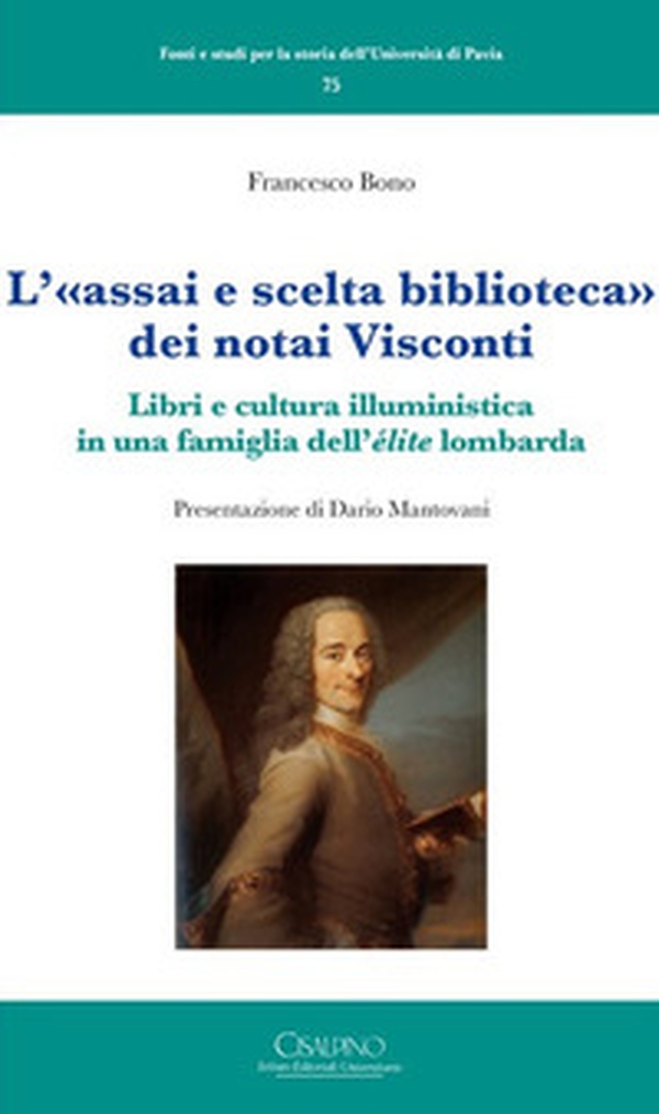 L'«assai e scelta biblioteca» dei notai Visconti. Libri e cultura illuministica in una famiglia dell'élite lombarda - Librerie.coop L'«assai e scelta biblioteca» dei notai Visconti. Libri e cultura illuministica in una famiglia dell'élite lombarda - Librerie.coop