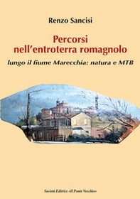 Percorsi nell'entroterra romagnolo. Lungo il fiume Marecchia: natura e MTB - Librerie.coop